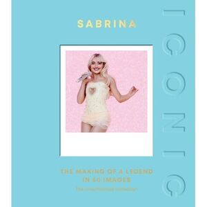Iconic: Sabrina: The Making of a Legend in 50 Images -- Quadrille